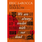 We Are Always Tender with Our Dead: (Burnt Sparrow, 1) - Hardcover
