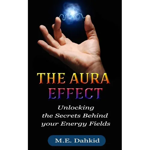 The Aura Effect: Unlocking the Secrets behind Your Energy Fields - Paperback