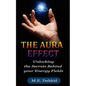 The Aura Effect: Unlocking the Secrets behind Your Energy Fields - Paperback