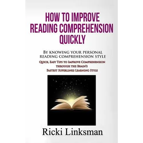 How to Improve Reading Comprehension Quickly: By Knowing Your Personal Reading Comprehension Style: Quick, Easy Tips to Improve Comprehension through - Paperback
