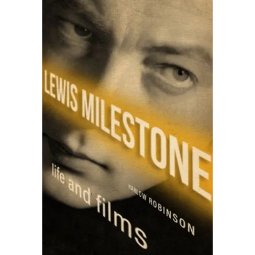 Lewis Milestone: Life and Films - Hardcover