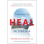 Starving to Heal in Siberia: My Radical Recovery from Late-Stage Lyme Disease and How It Could Help Others - Hardcover
