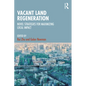 Vacant Land Regeneration: Novel Strategies for Maximizing Local Impact - Paperback