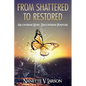 From Shattered to Restored: Recovering Hope. Discovering Purpose. - Paperback