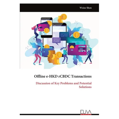 Offline e-HKD rCBDC Transactions: Discussion of Key Problems and Potential Solutions - Paperback