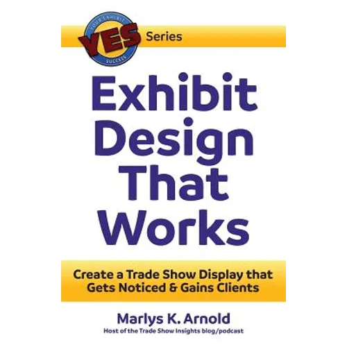 Exhibit Design That Works: Create a Trade Show Display that Gets Noticed & Gains Clients - Paperback
