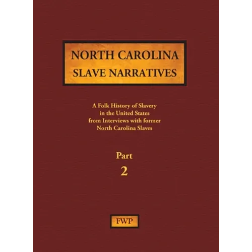 North Carolina Slave Narratives - Part 2: A Folk History of Slavery in the United States from Interviews with Former Slaves - Hardcover