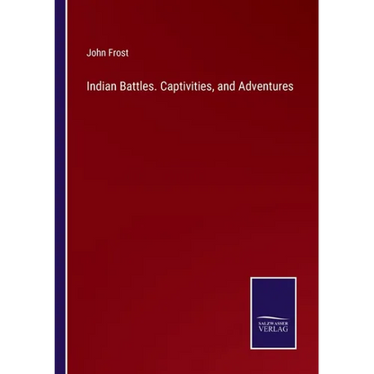 Indian Battles. Captivities, and Adventures - Paperback