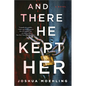 And There He Kept Her - Hardcover