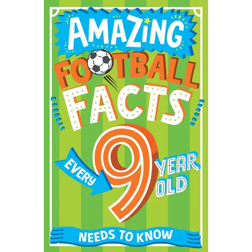 Amazing Football Facts Every 9 Year Old Needs to Know - Paperback