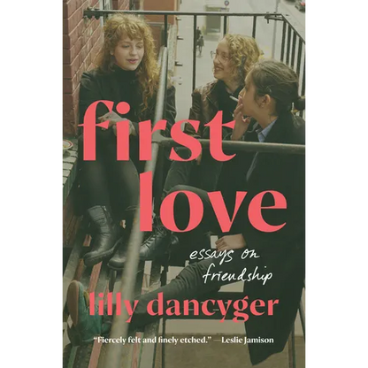First Love: Essays on Friendship - Hardcover