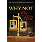 Why Not Kill Her: A Juror's Perspective: The Jodi Arias Death Penalty Retrial - Paperback