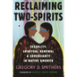 Reclaiming Two-Spirits: Sexuality, Spiritual Renewal & Sovereignty in Native America - Paperback
