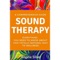 Sound Therapy - A Comprehensive Guide Everything You Need To Know About This Totally Natural Way To Wellness - Paperback