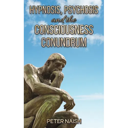 Hypnosis, Psychosis and the Consciousness Conundrum - Paperback