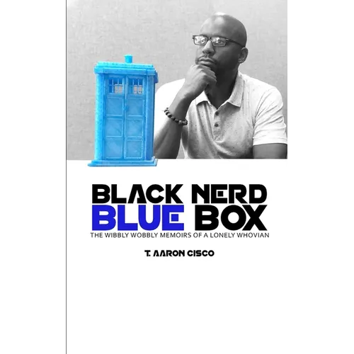 Black Nerd Blue Box: The Wibbly Wobbly Memoirs of a Lonely Whovian - Paperback