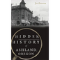 Hidden History of Ashland, Oregon - Hardcover