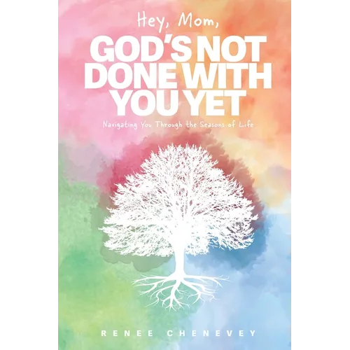 Hey, Mom, God's Not Done with You Yet!: Navigating YOU through the Seasons of Life - Paperback