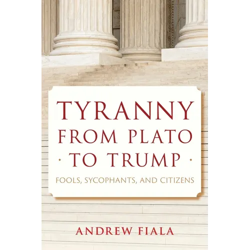 Tyranny from Plato to Trump: Fools, Sycophants, and Citizens - Paperback