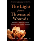The Light from a Thousand Wounds: A Mother's Memoir of Finding Beauty in Life's Darkest Moments - Paperback