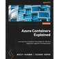 Azure Containers Explained: Leverage Azure container technologies for effective application migration and deployment - Paperback