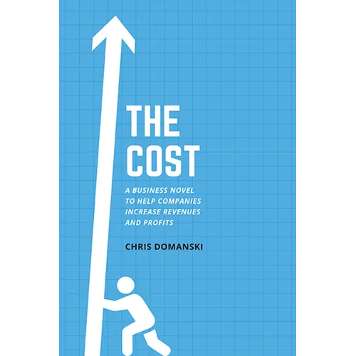 The Cost: A Business Novel to Help Companies Increase Revenues and Profits - Paperback