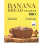 Banana Bread Recipes - Book 1: Every Kind of Banana Bread You Could Think Of and Beyond! - Paperback