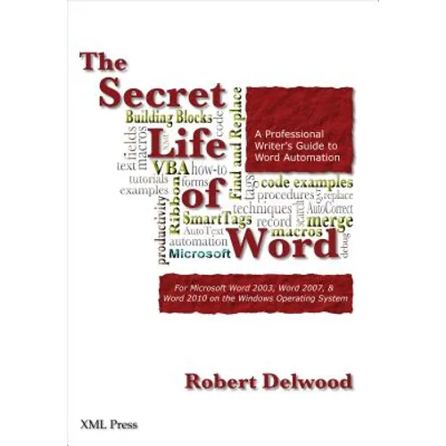 The Secret Life of Word: A Professional Writer's Guide to Microsoft Word Automation - Paperback
