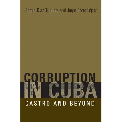 Corruption in Cuba: Castro and Beyond - Paperback