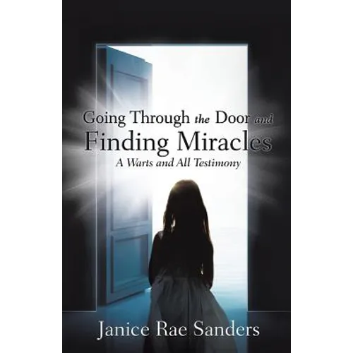 Going Through the Door and Finding Miracles: A Warts and All Testimony - Paperback