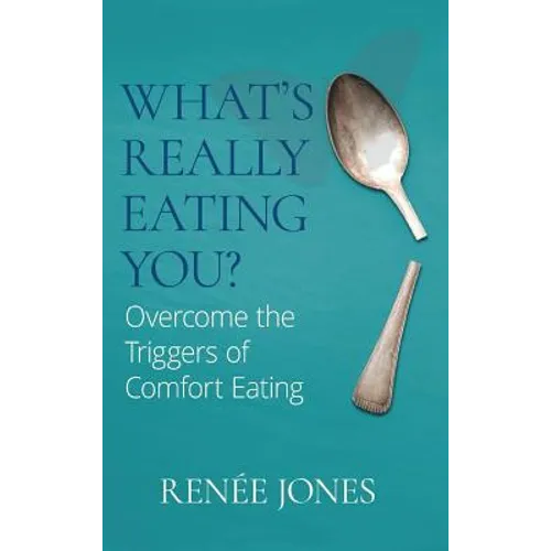 What's Really Eating You?: Overcome the Triggers of Comfort Eating - Hardcover