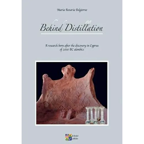 Behind Distillation: a research born after the discovery in Cyprus of 2000 BC alembics - Paperback
