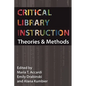 Critical Library Instruction: Theories and Methods - Paperback