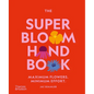 The Super Bloom Handbook: Maximum Flowers. Minimum Effort. - Hardcover