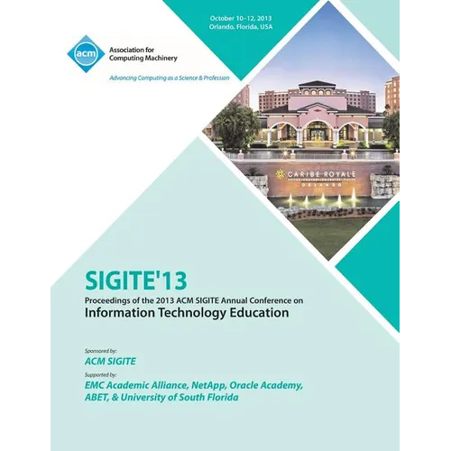 Sigite 13 Proceedings of the 2013 ACM Sigite Annual Conference on Information Technology Education - Paperback