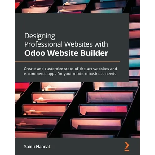 Designing Professional Websites with Odoo Website Builder: Create and customize state-of-the-art websites and e-commerce apps for your modern business - Paperback
