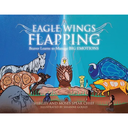 Eagle Wings Flapping: Beaver Learns to Manage Big Emotions - Paperback