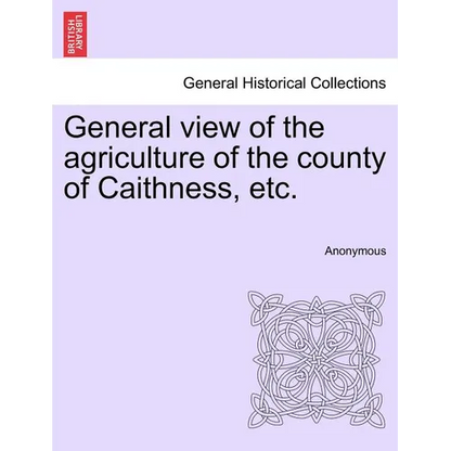 General view of the agriculture of the county of Caithness, etc. - Paperback