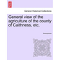 General view of the agriculture of the county of Caithness, etc. - Paperback