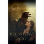 If I Can't Have You - Paperback