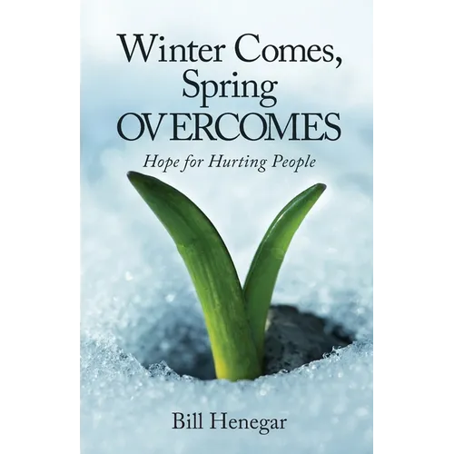 Winter Comes, Spring OVERCOMES: Hope for Hurting People - Paperback