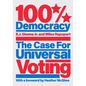 100% Democracy: The Case for Universal Voting - Hardcover