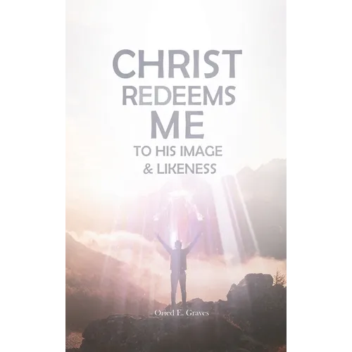 Christ Redeems Me To His Image and Likeness - Hardcover