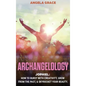 Archangelology: Jophiel, How To Burst With Creativity, Grow From The Past, & Skyrocket Your Beauty - Hardcover