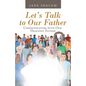 Let's Talk to Our Father: Communicating with Our Heavenly Father - Paperback