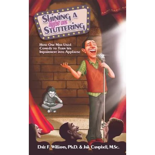 Shining a Light on Stuttering: How One Man Used Comedy to Turn His Impairment Into Applause - Hardcover