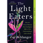 The Light Eaters: How the Unseen World of Plant Intelligence Offers a New Understanding of Life on Earth - Paperback