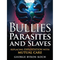 Bullies, Parasites and Slaves: Replacing EXPLOITATION with MUTUAL CARE - Paperback