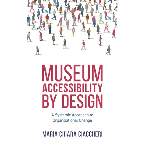 Museum Accessibility by Design: A Systemic Approach to Organizational Change - Paperback