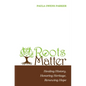 Roots Matter: Healing History, Honoring Heritage, Renewing Hope - Hardcover